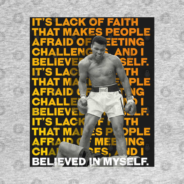 Muhammed Ali | It’s lack of faith that makes people afraid of meeting challenges, and I believed in myself. by ErdiKara